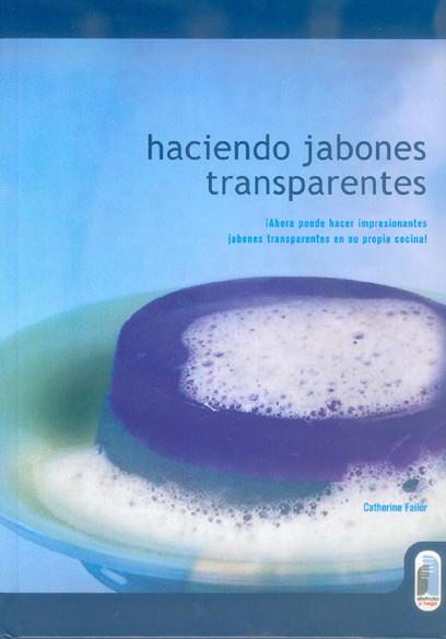 HACIENDO JABONES TRANSPARENTES ­AHORA PUEDE HACER | 9788480196024 | FAILOR. CATHERINE