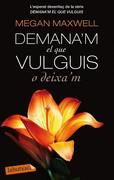 DEMANA39;M EL QUE VULGUIS O DEIXA39;M | 9788499307732 | MEGAN MAXWELL