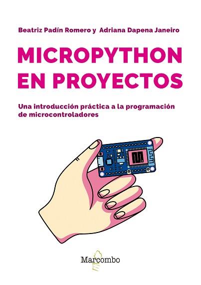 MICROPYTHON EN PROYECTOS. UNA INTRODUCCIÓN PRÁCTICA A LA PROGRAMACIÓN DE MICROCO | 9788426741189 | PADIN ROMERO, BEATRIZ/DAPENA JANEIRO, ADRIANA