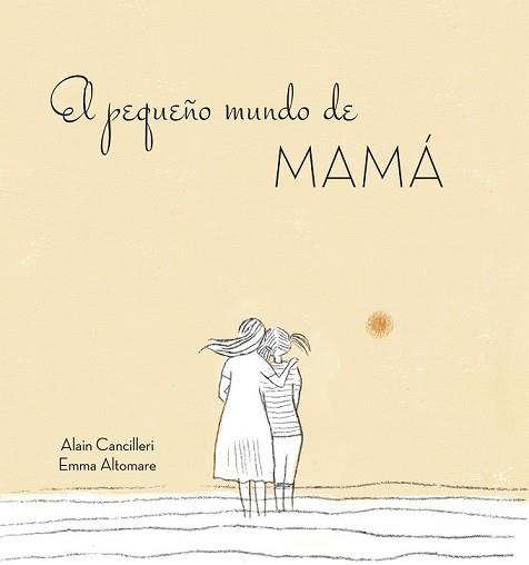 EL PEQUEÑO MUNDO DE MAMÁ | 9788416712724 | ALAIN CANCILLERI