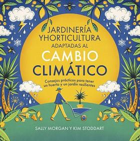JARDINERÍA Y HORTICULTURA ADAPTADAS AL CAMBIO CLIMÁTICO | 9788412666441 | MORGAN, SALLY/STODDART, KIM