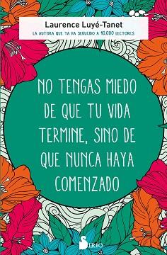 NO TENGAS MIEDO DE QUE TU VIDA TERMINE, SINO DE QUE NUNCA HAYA COMENZADO | 9788418531774 | LUYÉ-TANET, LAURENCE