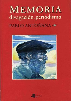 MEMORIA. DIVAGACION Y PERIODISMO | 9788476812402 | ANTO¥ANA, PABLO