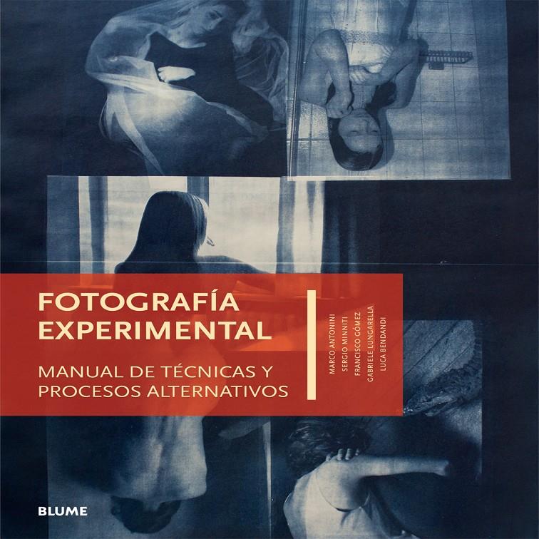 FOTOGRAF¡A EXPERIMENTAL | 9788416138340 | ANTONINI, MARCO/MINNITI, SERGI/GÓMEZ, FRANCISC/LUNGARELLAGABRIELE/BENDANDI, LUCA