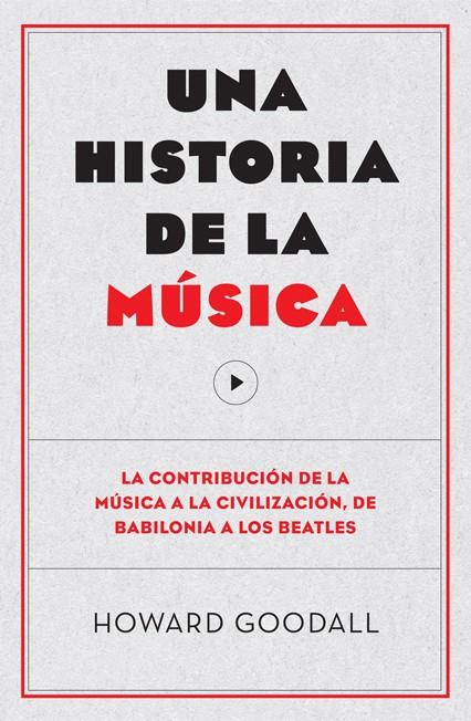 UNA HISTORIA DE LA MÚSICA | 9788494126703 | GOODALL, HOWARD