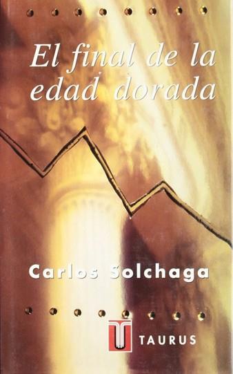 FINAL DE LA EDAD DORADA, EL | 9788430600267 | SOLCHAGA, CARLOS