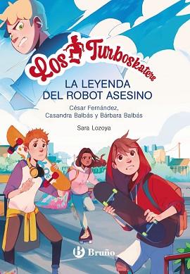 LOS TURBOSKATERS, 1. LA LEYENDA DEL ROBOT ASESINO | 9788469662649 | FERNÁNDEZ GARCÍA, CÉSAR/BALBÁS, BÁRBARA/BALBÁS, CASANDRA