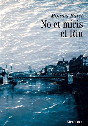NO ET MIRIS EL RIU | 9788492874651 | BATET BOADA, MÒNICA