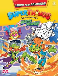 LIBRO PARA COLOREAR SUPERTHINGS NEON POWER - ESPAÑA | 9788419011459 | EDIBA EUROPA EON SL