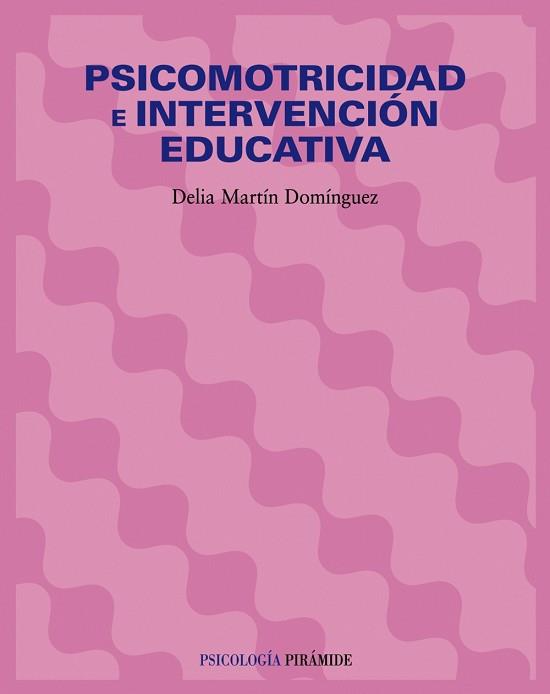 PSICOMOTRICIDAD E INTERVENCION EDUCATIVA | 9788436821635 | MARTIN DOMINGUEZ, DELIA