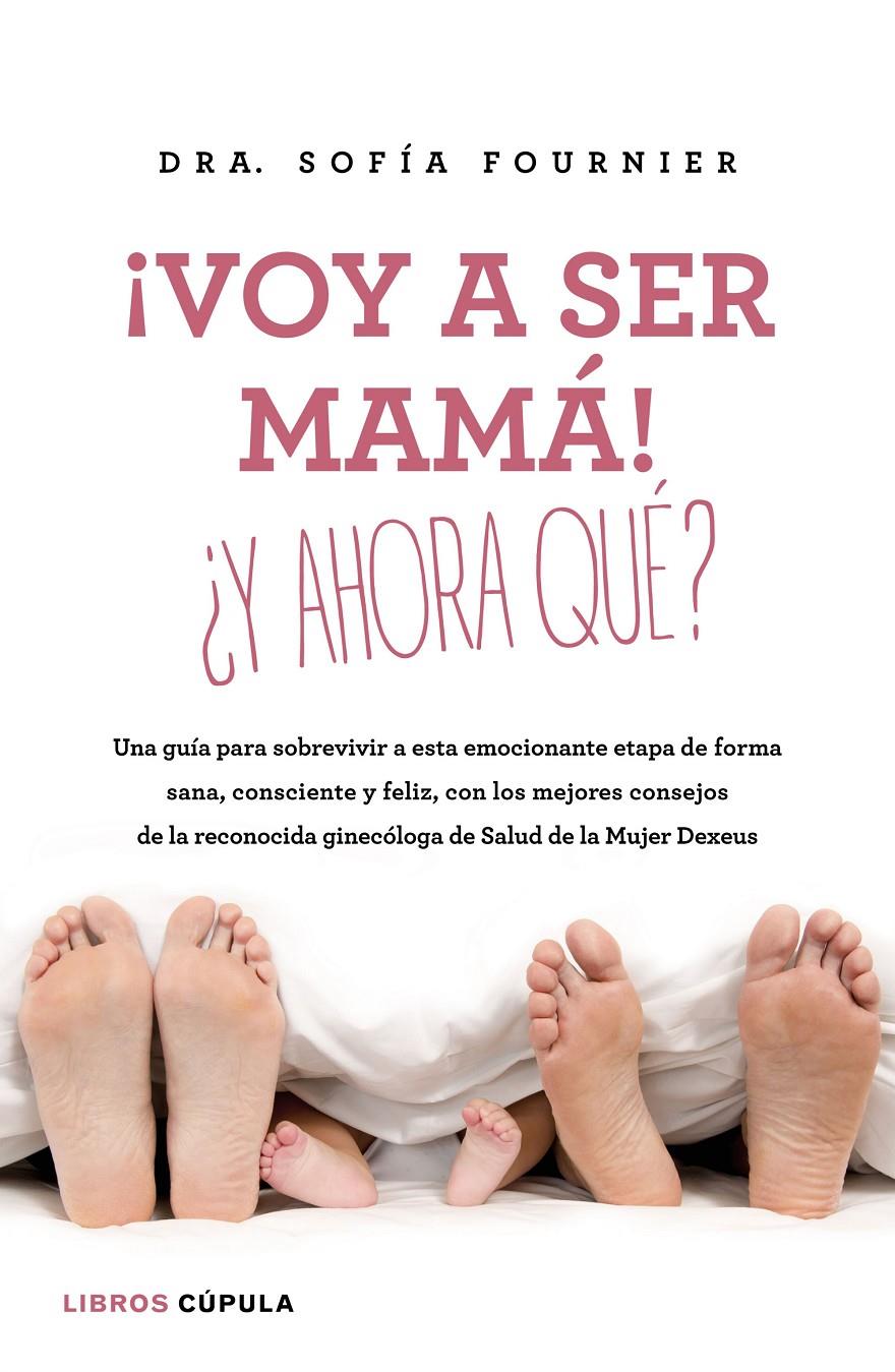 ¡VOY A SER MAMÁ! ¿Y AHORA QUÉ? | 9788448023003 | SOFÍA FOURNIER/MARÍA LEACH