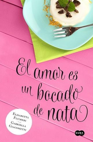 EL AMOR ES UN BOCADO DE NATA | 9788483655818 | FLUMERI, ELISABETTA Y GIACOMETTI, GABRIELA
