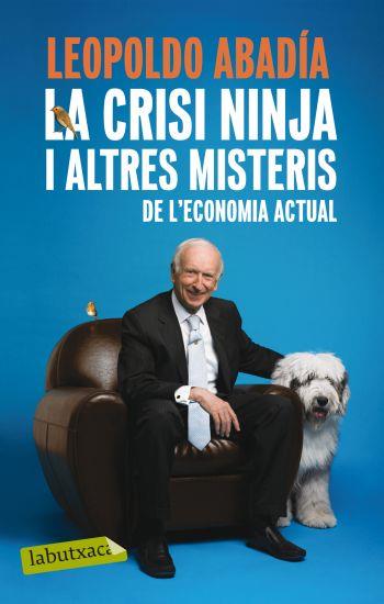 CRISI NINJA I ALTRES MISTERIS DE L´ECONOMIA ACTUAL, LA | 9788499301570 | ABADIA, LEOPOLDO