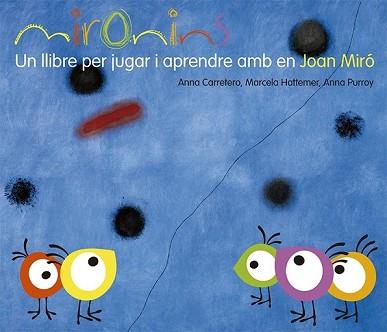 MIRONINS. UN LLIBRE PER JUGAR I APRENDRE AMB EN JOAN MIRÓ | 9788425226823 | HATTEMER TROSSERO, MARCELA/PURROY HERNÁNDEZ, ANNA/CARRETERO GALLARDO, ANNA