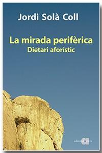 LA MIRADA PERIFÈRICA. DIETARI AFORÍSTIC | 9788418618093 | SOLÀ COLL, JORDI