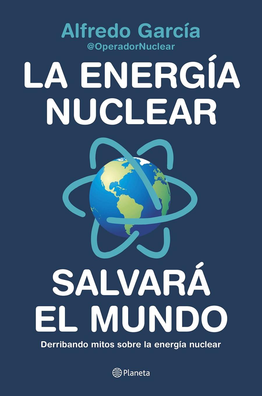 LA ENERGÍA NUCLEAR SALVARÁ EL MUNDO | 9788408226772 | ALFREDO GARCÍA, @OPERADORNUCLEAR