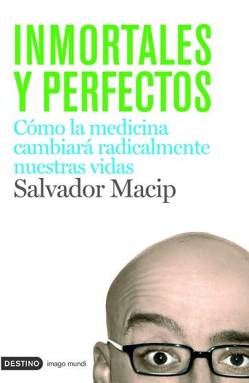 INMORTALES Y PERFECTOS-COMO LA MEDICINA CAMBIARA NUESTRAS VI | 9788423340699 | MACIP, SALVADOR