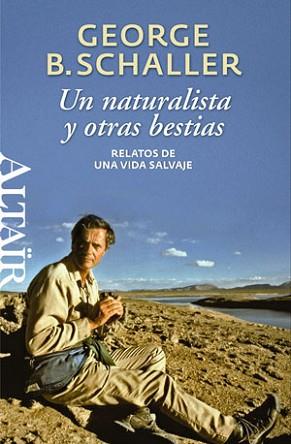 UN NATURALISTA Y OTRAS BESTIAS | 9788493755522 | SCHALLER, GEORGE BEALS