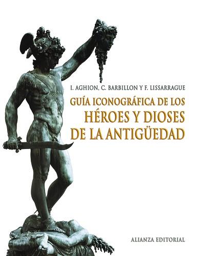 GUÍA ICONOGRÁFICA DE LOS HÉROES Y DIOSES DE LA ANTIGÜEDAD | 9788420691398 | AGHION, I./BARBILLON, C./LISSARRAGUE, F.