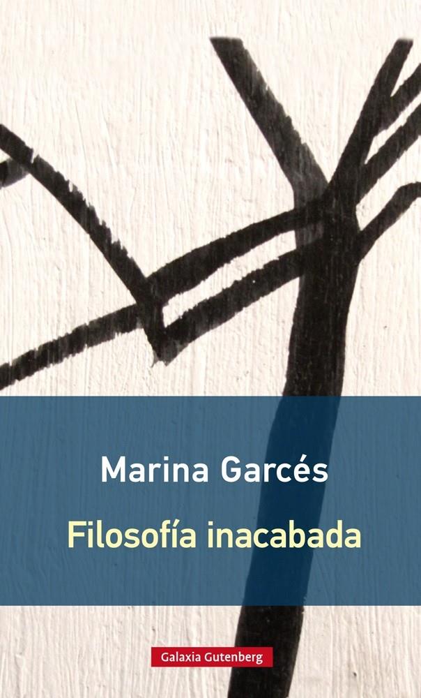 FILOSOFÍA INACABADA- RÚSTICA | 9788416734603 | GARCÉS, MARINA