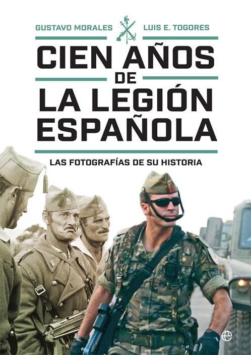 CIEN AÑOS DE LA LEGIÓN ESPAÑOLA | 9788491648918 | MORALES, GUSTAVO/TOGORES, LUIS E.