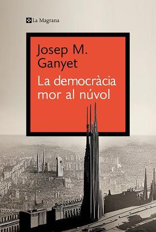LA DEMOCRÀCIA MOR AL NÚVOL | 9788419334282 | GANYET, JOSEP M.