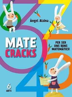 MATECRACKS PER SER UN BON MATEMÀTIC 6 ANYS | 9788498259742 | ALSINA PASTELLS, ÀNGEL