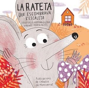 LA RATETA QUE ESCOMBRAVA L'ESCALETA | 9788498836837 | ESCODA, MARTINA / ALTÉS, MARTA