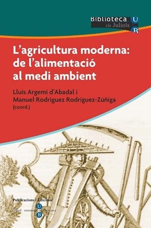 AGRICULTURA MODERNA: DE L'ALIMENTACFIO AL MEDI | 9788447527915 | ARGEMÍ D'ABADAL, LLUÍS/RODRÍGUEZ RODRÍGUEZ-ZÚÑIGA, MANUEL