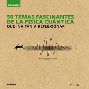 GU¡A BREVE. 50 TEMAS FASCINANTES DE LA F¡SICA CU NTICA | 9788498018080 | CLEGG, BRIAN