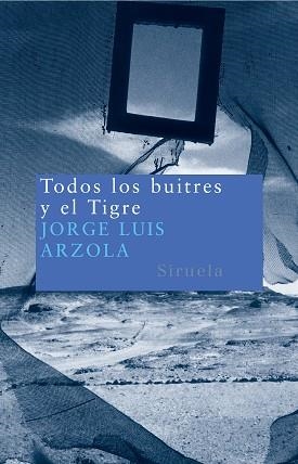 TODOS LOS BUITRES Y EL TIGRE NT-67 | 9788478449422 | ARZOLA, JORGE LUIS