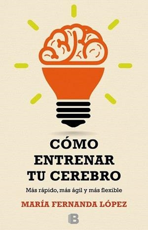 CÓMO ENTRENAR TU CEREBRO | 9788466657723 | LÓPEZ, FERNANDA