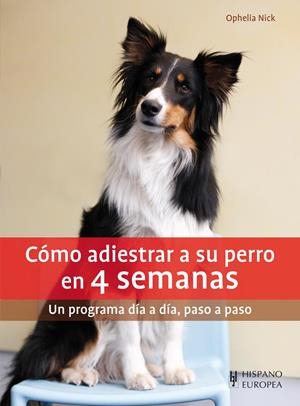CÓMO ADIESTRAR A SU PERRO EN 4 SEMANAS | 9788425520822 | NICK, OPHELIA