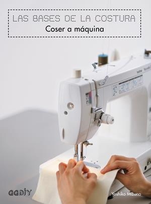 LAS BASES DE LA COSTURA. COSER A MÁQUINA | 9788425228155 | MIZUNO, YOSHIKO