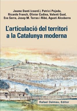 L´ARTICULACIÓ DEL TERRITORI A LA CATALUNYA MODERNA | 9788423208128 | JAUME DANTÍ, PATRICI POJADA, RICARDO FRANCH, OLIVIER CODINA, VALENTÍ GUAL, EVA SERRA, JOAEP M. TORRA