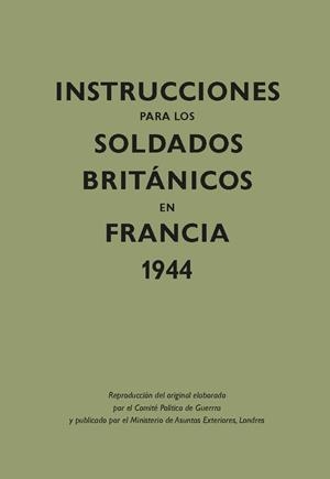 INSTRUCCIONES PARA LOS SOLDADOS BRITÁNICOS EN FRANCIA, 1944 | 9788416023608