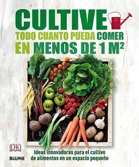 CULTIVE TODO CUANTO PUEDA COMER EN MENOS DE 1 M2 | 9788416138593 | VARIOS AUTORES