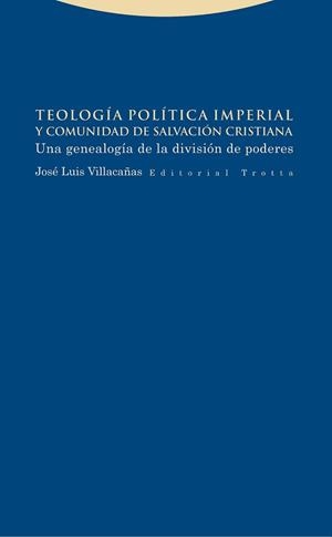 TEOLOGÍA POLÍTICA IMPERIAL Y COMUNIDAD DE SALVACIÓN CRISTIANA | 9788498796278 | VILLACAÑAS, JOSÉ LUIS