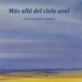 MÁS ALLÁ DEL CIELO AZUL | 9788416281626 | ILLAMOLA GANDUXÉ, EMÍLIA