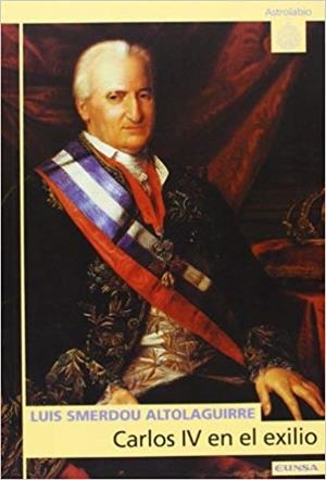 CARLOS IV EN EL EXILIO | 9788431318314 | SMERDOU ALTOLAGUIRRE, LUIS