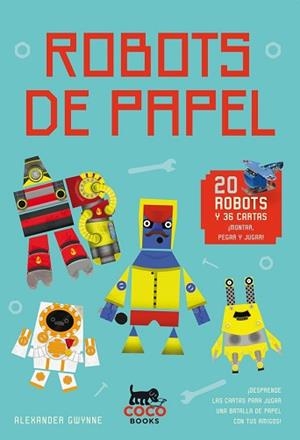 ROBOTS DE PAPEL: 20 ROBOTS Y 36 CARTAS | 9788494374609 | GWYNNE, ALEXANDER
