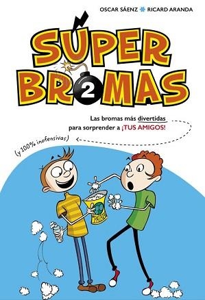 SÚPER BROMAS. LAS BROMAS MÁS DIVERTIDAS (Y 100% INOFENSIVAS) PARA SORPRENDER A ¡ | 9788490435878 | SAENZ, OSCAR/ARANDA, RICARD