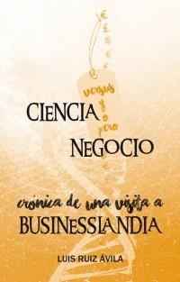 CIENCIA VERSUS-Y-O-PERO NEGOCIO : CRÓNICA DE UNA VISITA A BUSINESSLANDIA | 9788494104268 | RUIZ ÁVILA, LUIS