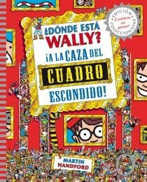¿DÓNDE ESTÁ WALLY? A LA CAZA DEL CUADRO ESCONDIDO | 9788415579755 | HANDFORD, MARTIN