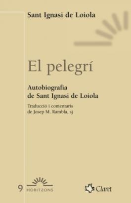 PELEGRI, EL AUTOBIOGRAFIA DE SANT IGNASI DE LOIOL | 9788472633018 | IGNACIO DE LOYOLA, SANTO