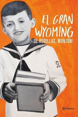 ¡DE RODILLAS, MONZÓN! | 9788408154921 | EL GRAN WYOMING