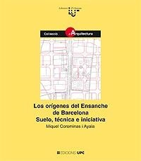 LOS ORIGENES DEL ENSANCHE DE BARCELONA. SUELO. TEC | 9788483015711 | COROMINAS AYALA. MIGUEL
