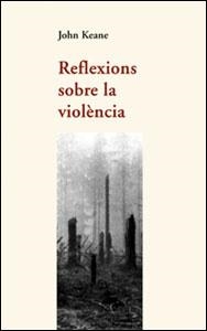 REFLEXIONS SOBRE LA VIOLENCIA | 9788437051383 | KEANE, JOHN