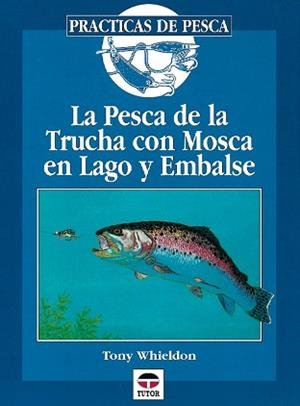 PESCA DE LA TRUCHA CON MOSCA EL LAGO Y EMBALSE, LA | 9788479022501 | WHIELDON, TONY