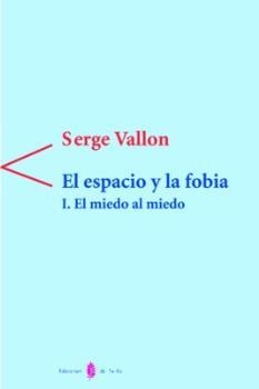 ESPACIO Y LA FOBIA, EL. 1.EL MIEDO AL MIEDO | 9788476282502 | VALLON, SERGE